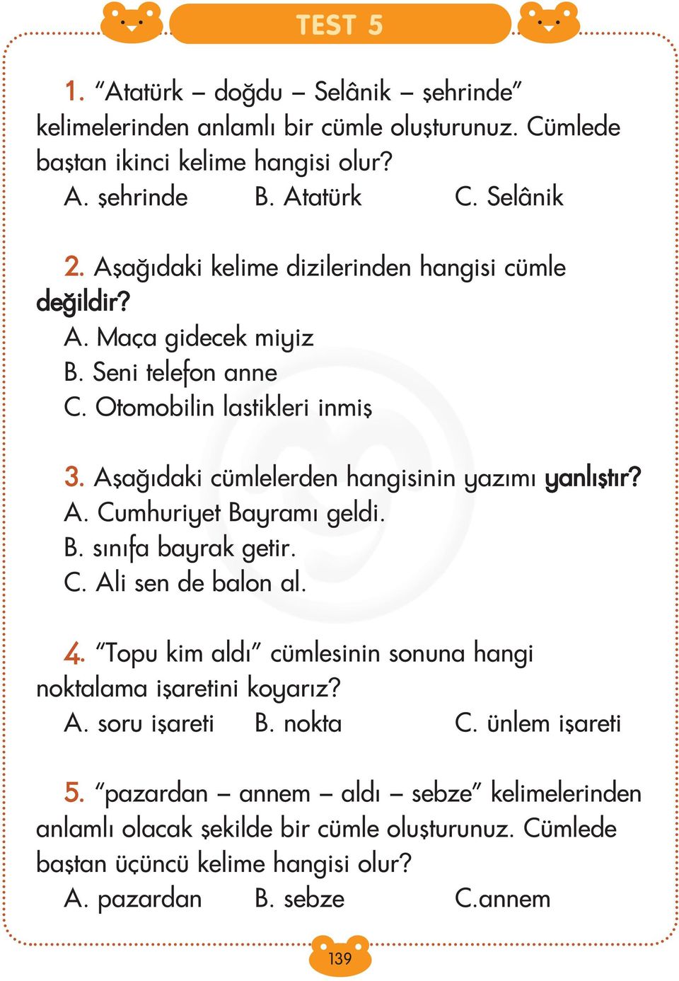 Afla daki cümlelerden hangisinin yaz m yanl flt r? A. Cumhuriyet Bayram geldi. B. s n fa bayrak getir. C. Ali sen de balon al. 4.