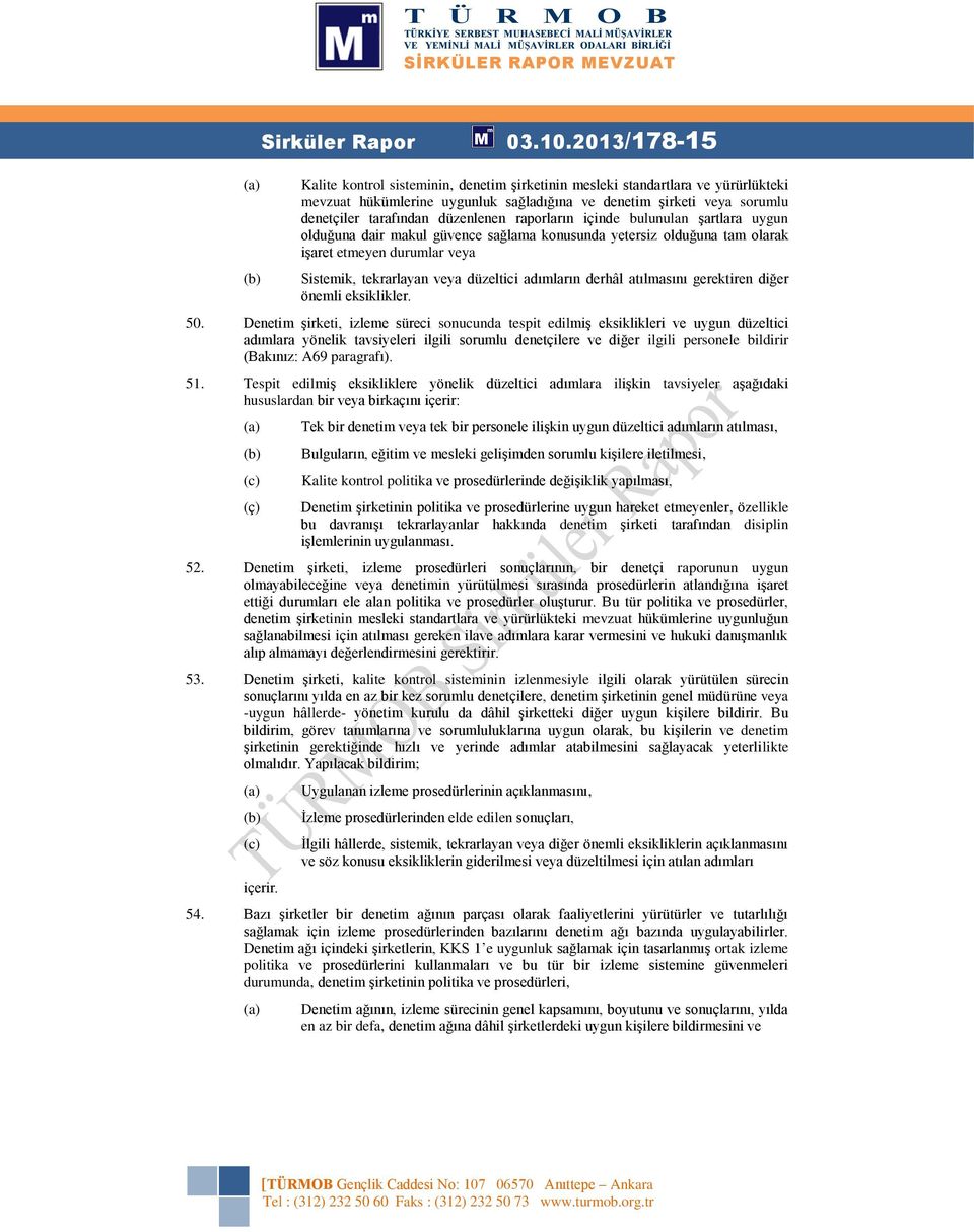 düzenlenen raporların içinde bulunulan şartlara uygun olduğuna dair makul güvence sağlama konusunda yetersiz olduğuna tam olarak işaret etmeyen durumlar veya Sistemik, tekrarlayan veya düzeltici