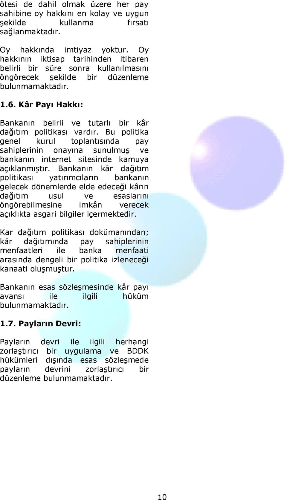 Kâr Payı Hakkı: Bankanın belirli ve tutarlı bir kâr dağıtım politikası vardır.