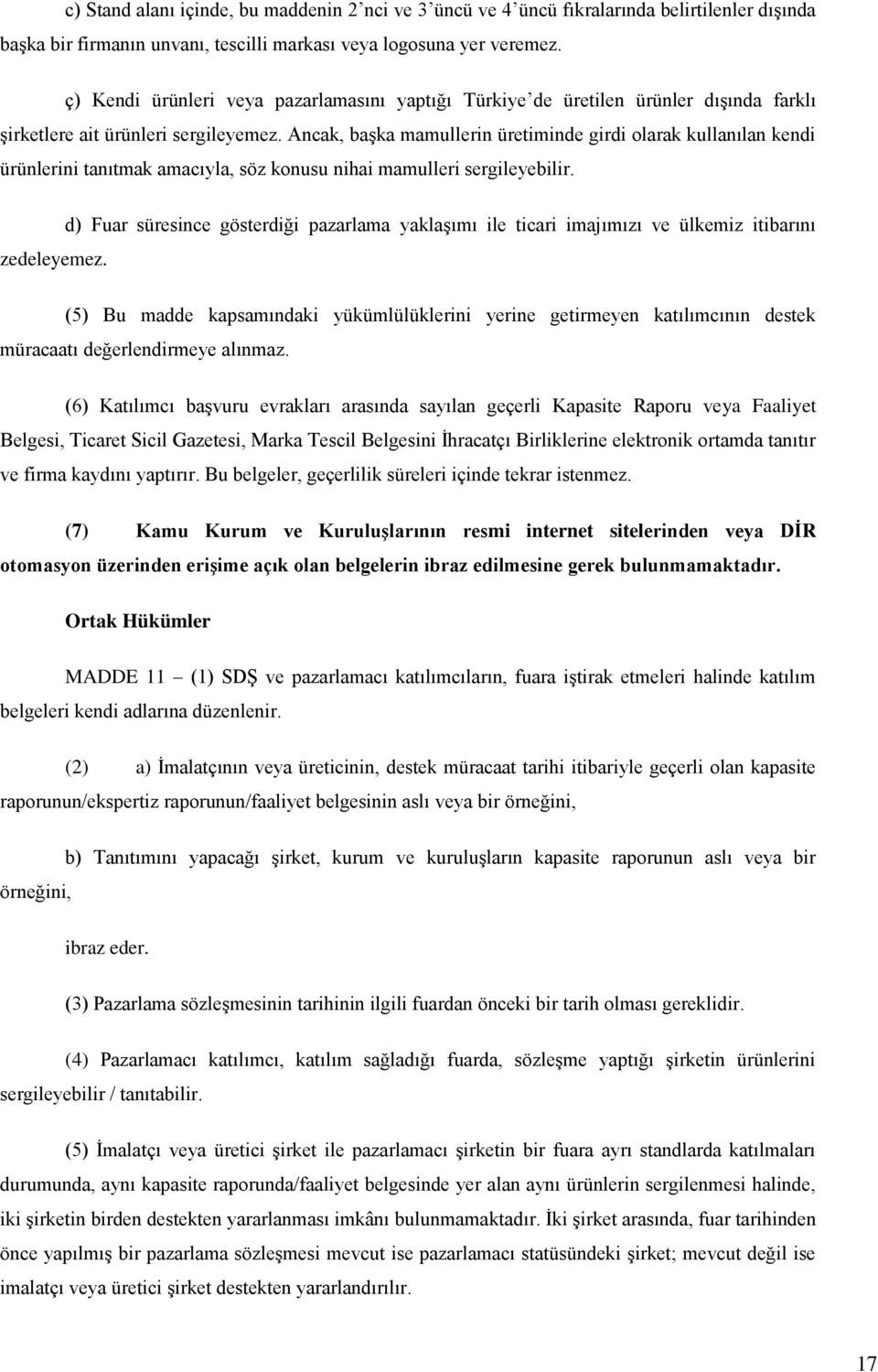 Ancak, başka mamullerin üretiminde girdi olarak kullanılan kendi ürünlerini tanıtmak amacıyla, söz konusu nihai mamulleri sergileyebilir.