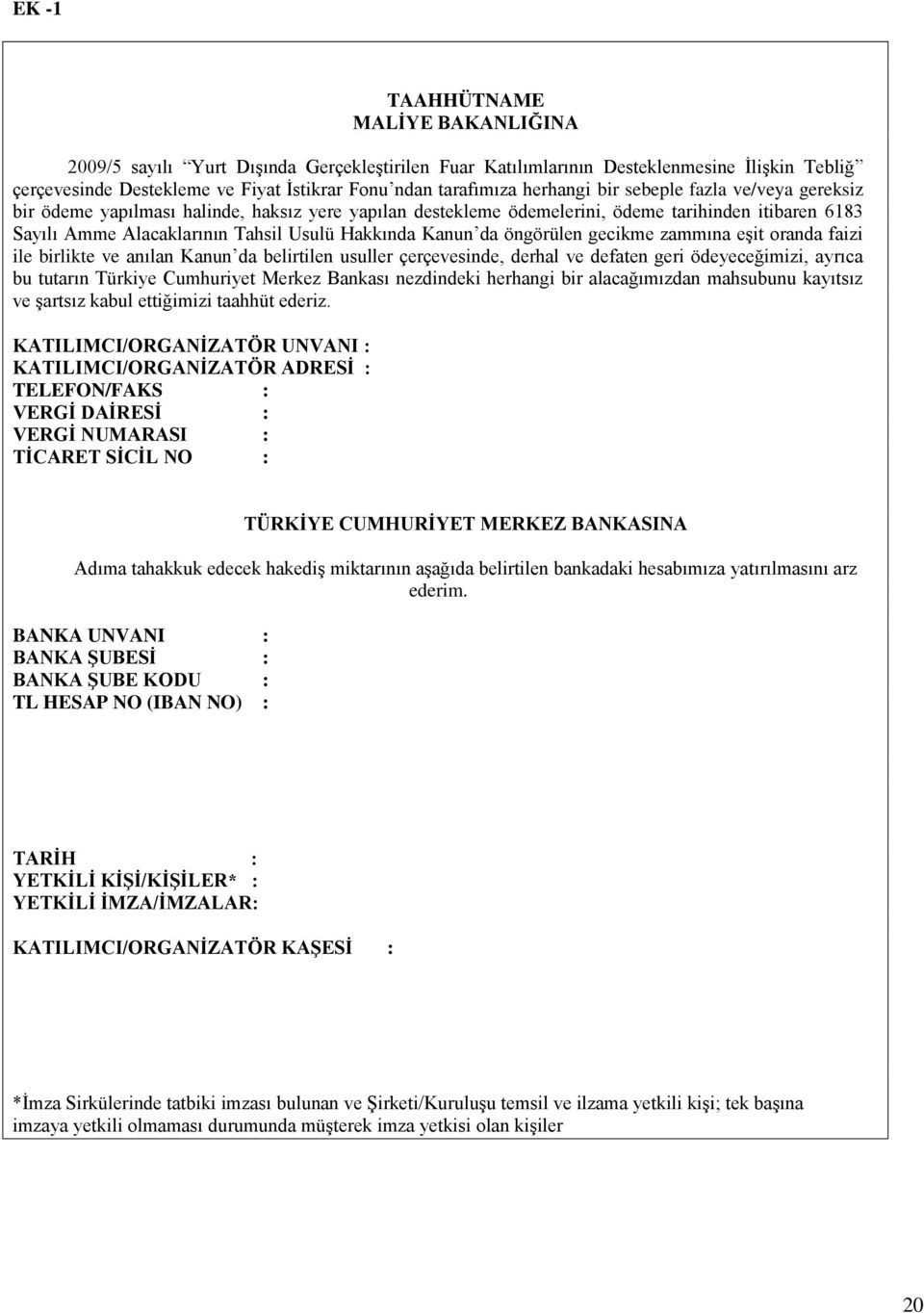 Kanun da öngörülen gecikme zammına eşit oranda faizi ile birlikte ve anılan Kanun da belirtilen usuller çerçevesinde, derhal ve defaten geri ödeyeceğimizi, ayrıca bu tutarın Türkiye Cumhuriyet Merkez