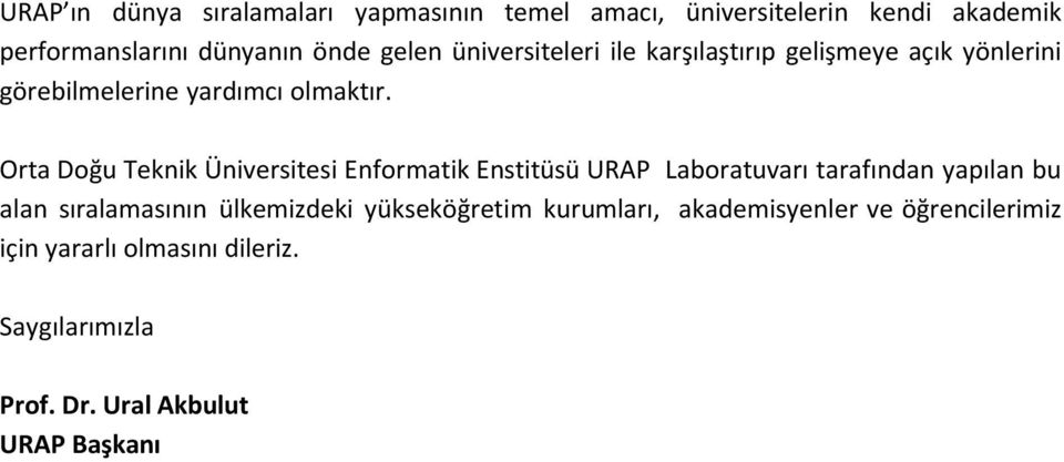 Orta Doğu Teknik Enformatik Enstitüsü URAP Laboratuvarı tarafından yapılan bu alan sıralamasının ülkemizdeki