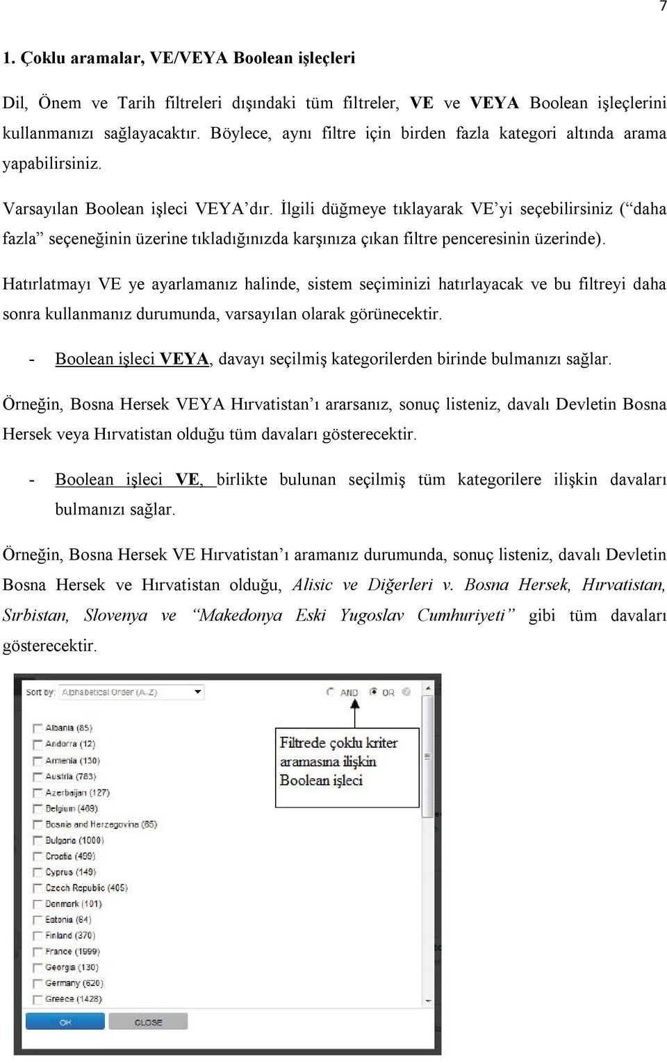 İlgili düğmeye tıklayarak VE yi seçebilirsiniz ( daha fazla seçeneğinin üzerine tıkladığınızda karşınıza çıkan filtre penceresinin üzerinde).