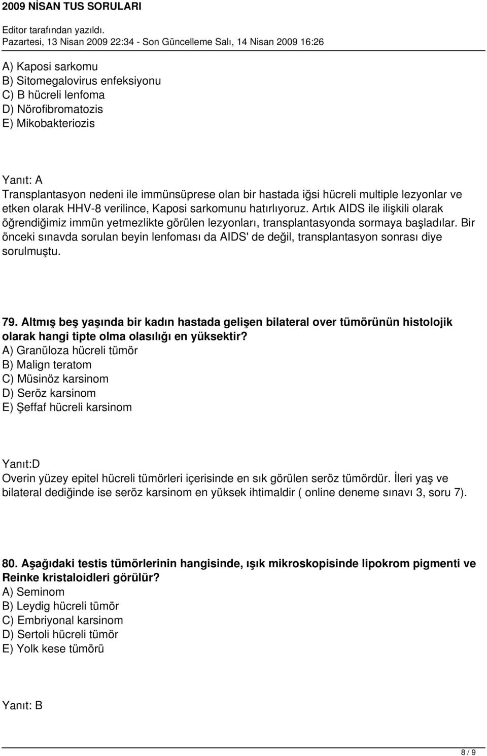 Bir önceki sınavda sorulan beyin lenfoması da AIDS' de değil, transplantasyon sonrası diye sorulmuştu. 79.