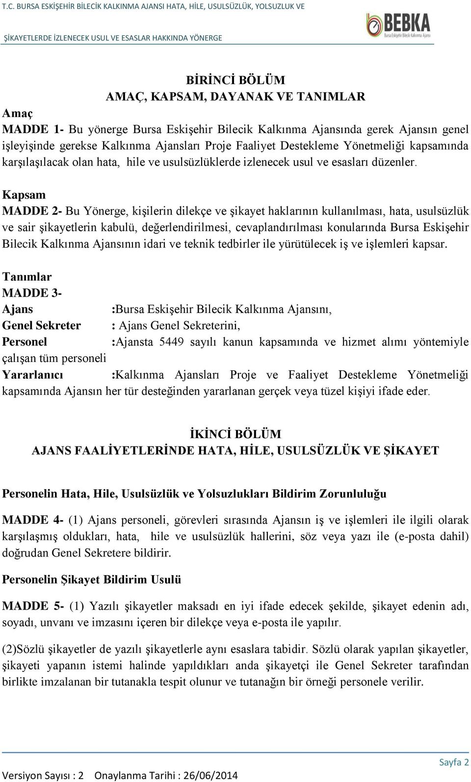 Kapsam MADDE 2- Bu Yönerge, kişilerin dilekçe ve şikayet haklarının kullanılması, hata, usulsüzlük ve sair şikayetlerin kabulü, değerlendirilmesi, cevaplandırılması konularında Bursa Eskişehir