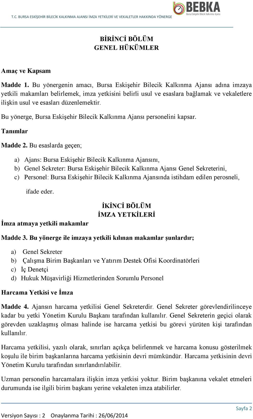 düzenlemektir. Bu yönerge, Bursa Eskişehir Bilecik Kalkınma Ajansı personelini kapsar. Tanımlar Madde 2.