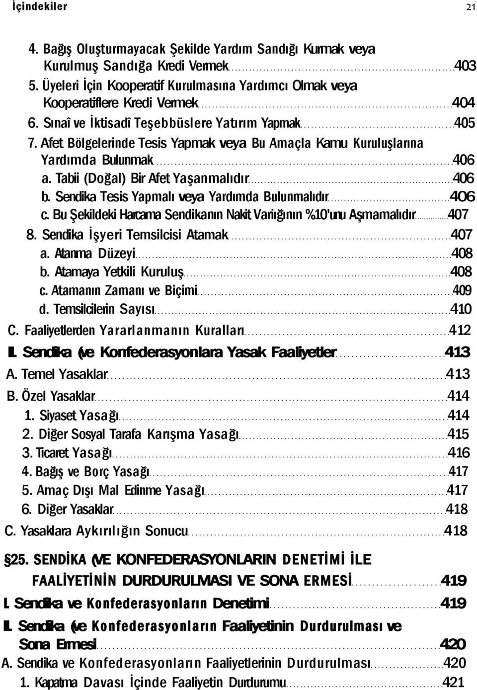 Afet Bölgelerinde Tesis Yapmak veya Bu Amaçla Kamu Kuruluşlarına Yardımda Bulunmak 406 a. Tabii (Doğal) Bir Afet Yaşanmalıdır 406 b. Sendika Tesis Yapmalı veya Yardımda Bulunmalıdır 406 c.