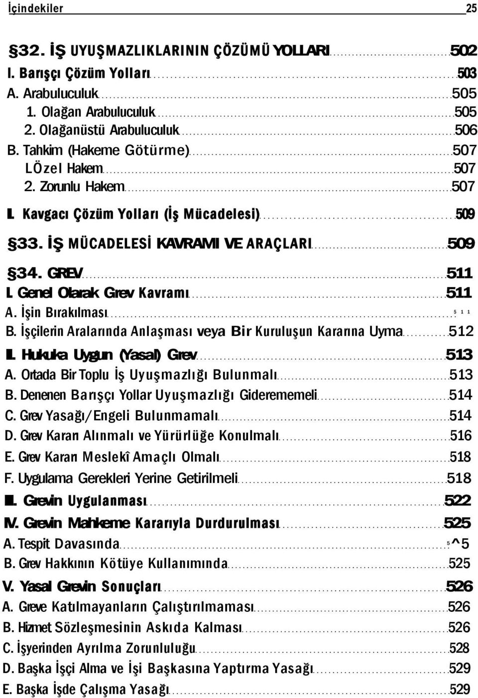 Genel Olarak Grev Kavramı 511 A. İşin Bırakılması 5 1 1 B. İşçilerin Aralarında Anlaşması veya Bir Kuruluşun Kararına Uyma 512 II. Hukuka Uygun (Yasal) Grev 513 A.