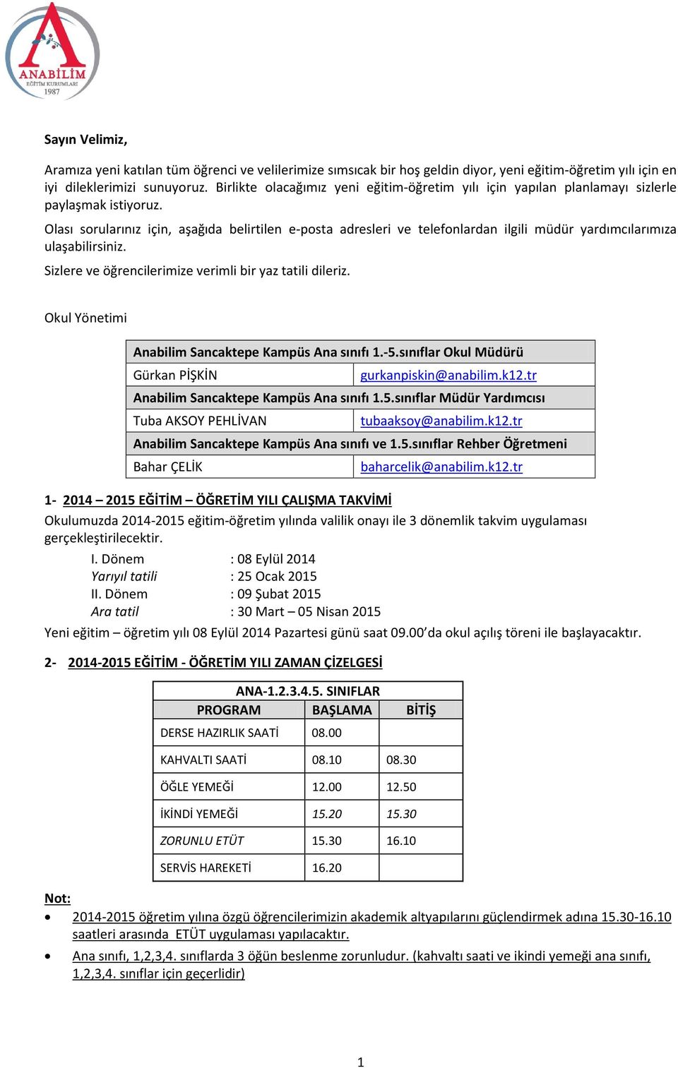 Olası sorularınız için, aşağıda belirtilen e-posta adresleri ve telefonlardan ilgili müdür yardımcılarımıza ulaşabilirsiniz. Sizlere ve öğrencilerimize verimli bir yaz tatili dileriz.