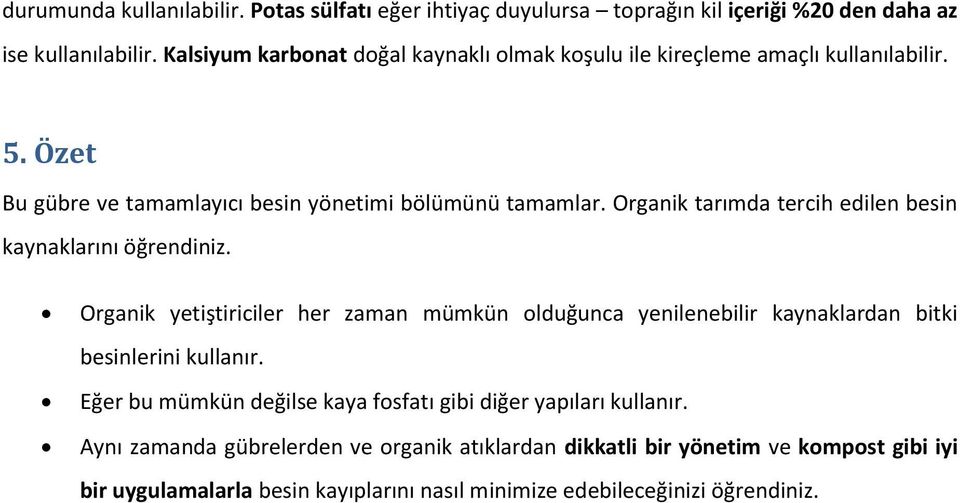 Organik tarımda tercih edilen besin kaynaklarını öğrendiniz. Organik yetiştiriciler her zaman mümkün olduğunca yenilenebilir kaynaklardan bitki besinlerini kullanır.