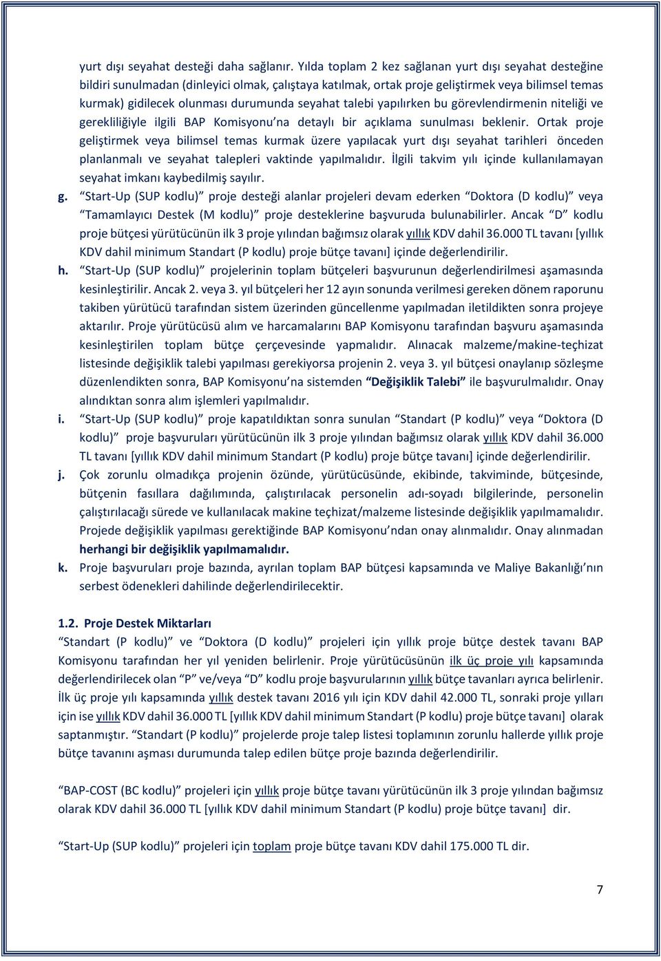 seyahat talebi yapılırken bu görevlendirmenin niteliği ve gerekliliğiyle ilgili BAP Komisyonu na detaylı bir açıklama sunulması beklenir.