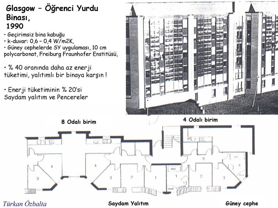 oranında daha az enerji tüketimi, yalıtımlı bir binaya karşın!