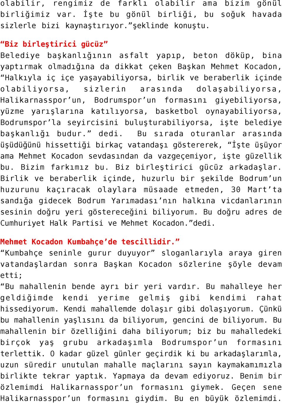 olabiliyorsa, sizlerin arasında dolaşabiliyorsa, Halikarnasspor un, Bodrumspor un formasını giyebiliyorsa, yüzme yarışlarına katılıyorsa, basketbol oynayabiliyorsa, Bodrumspor la seyircisini