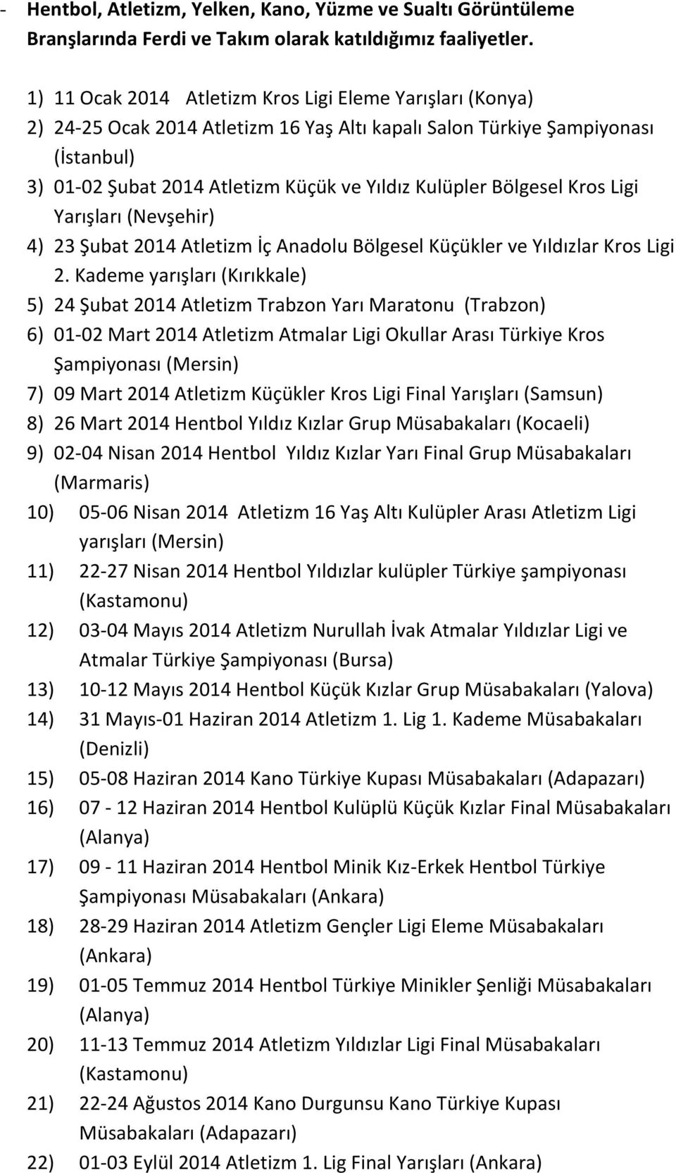 Bölgesel Kros Ligi Yarışları (Nevşehir) 4) 23 Şubat 2014 Atletizm İç Anadolu Bölgesel Küçükler ve Yıldızlar Kros Ligi 2.