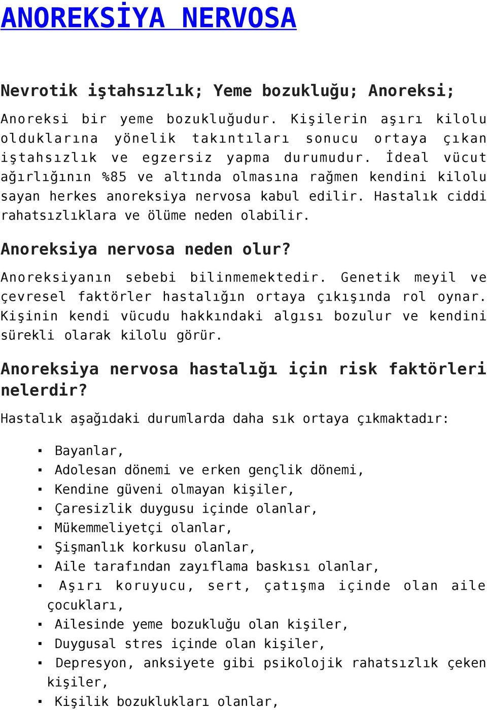 İdeal vücut ağırlığının %85 ve altında olmasına rağmen kendini kilolu sayan herkes anoreksiya nervosa kabul edilir. Hastalık ciddi rahatsızlıklara ve ölüme neden olabilir.