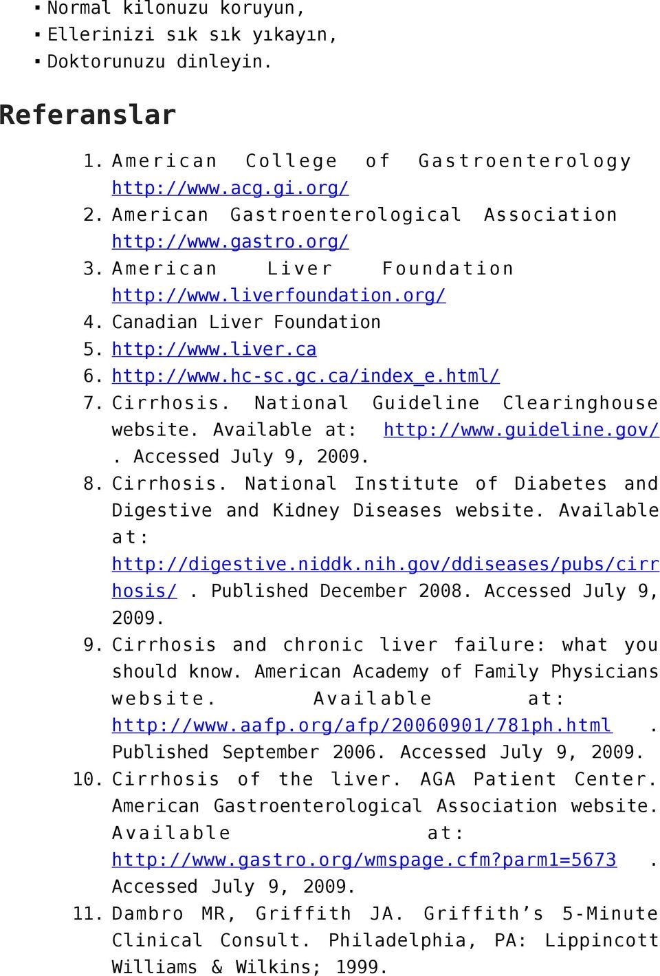ca/index_e.html/ 7. Cirrhosis. National Guideline Clearinghouse website. Available at: http://www.guideline.gov/. Accessed July 9, 2009. 8. Cirrhosis. National Institute of Diabetes and Digestive and Kidney Diseases website.