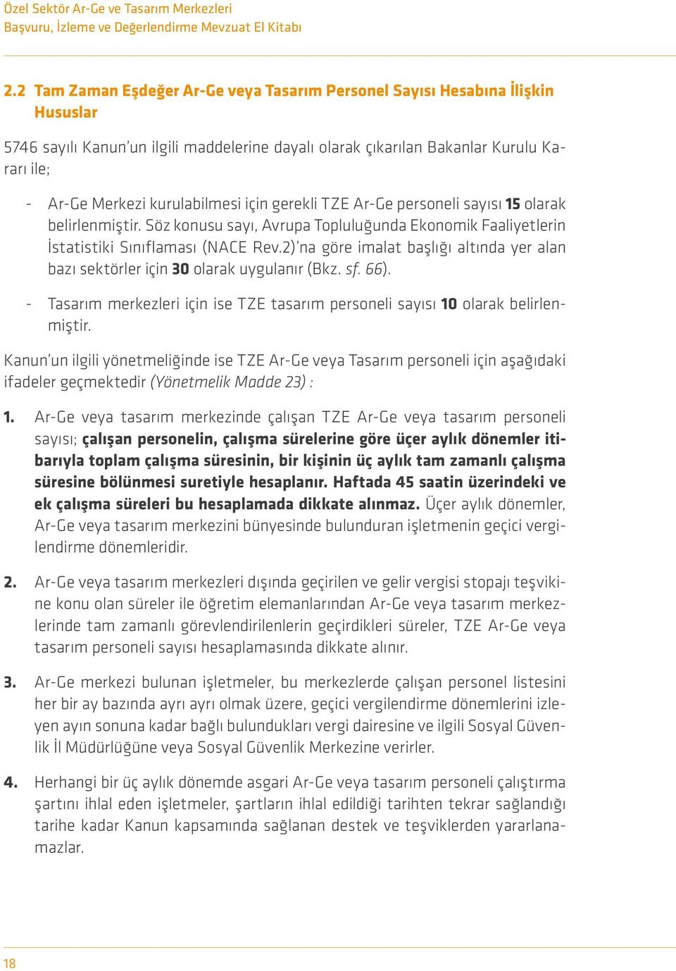 kurulabilmesi için gerekli TZE Ar-Ge personeli sayısı 15 olarak belirlenmiştir. Söz konusu sayı, Avrupa Topluluğunda Ekonomik Faaliyetlerin İstatistiki Sınıflaması (NACE Rev.