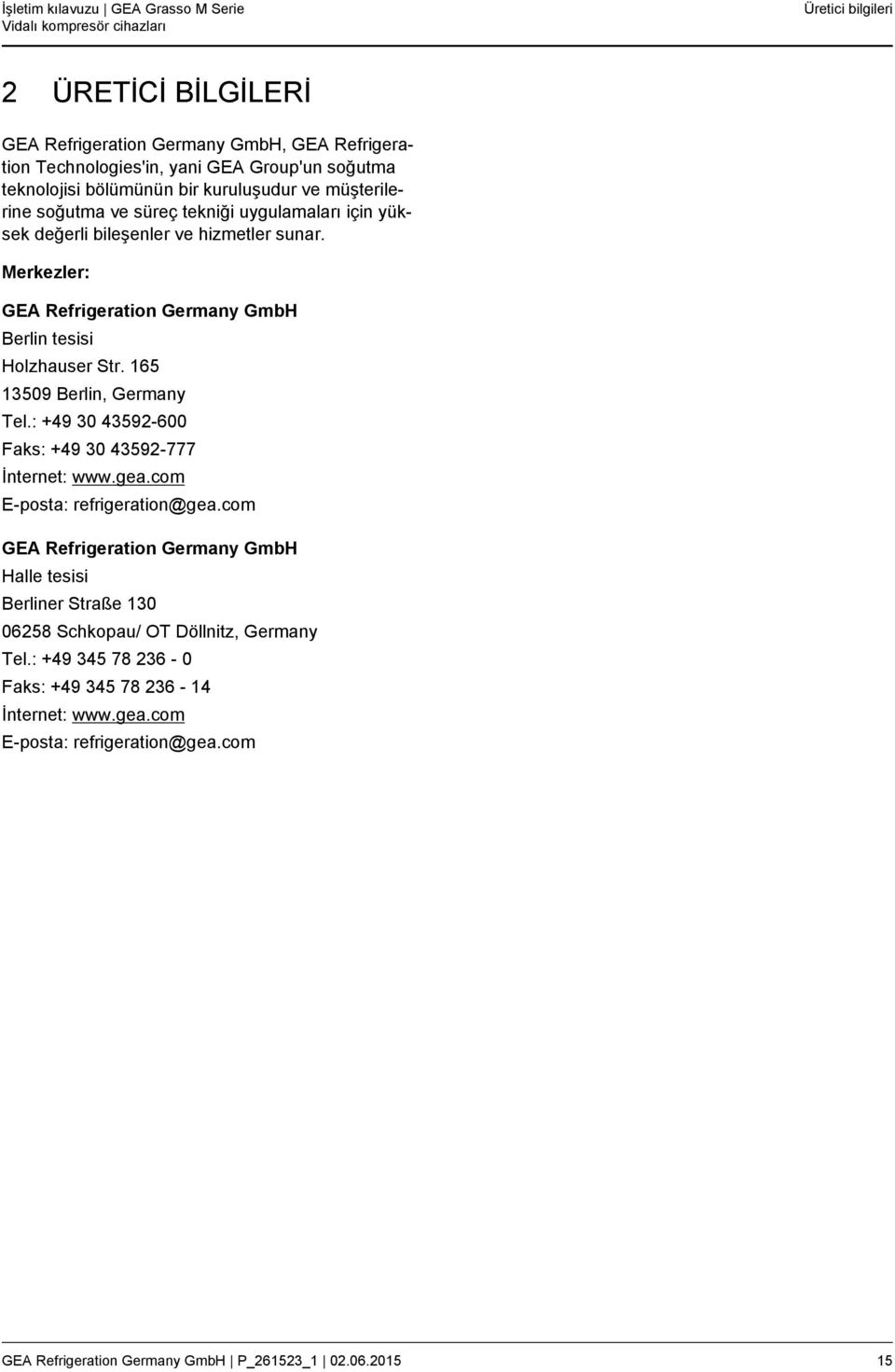 Merkezler: GEA Refrigeration Germany GmbH Berlin tesisi Holzhauser Str. 165 13509 Berlin, Germany Tel.: +49 30 43592-600 Faks: +49 30 43592-777 İnternet: www.gea.