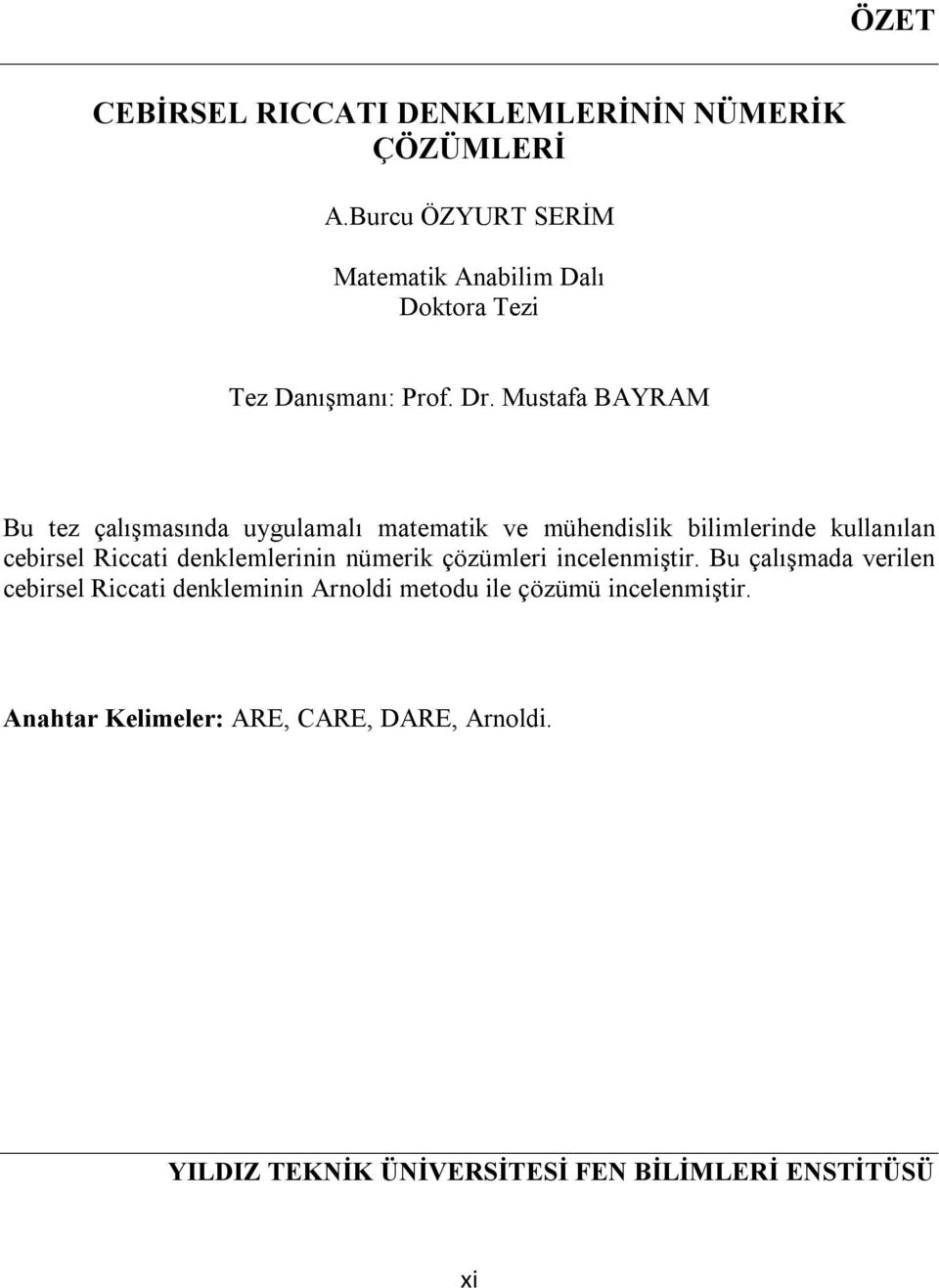 cebisel Riccati delemleii ümei çözümlei icelemişti Bu çalışmada veile cebisel Riccati delemii Aoldi metodu