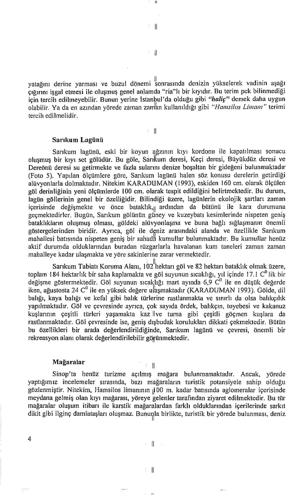 Ya da en azından yörede zaman zaırikn kullanıldığı gibi Hamsilos Limanı terimi tercih edilmelidir.