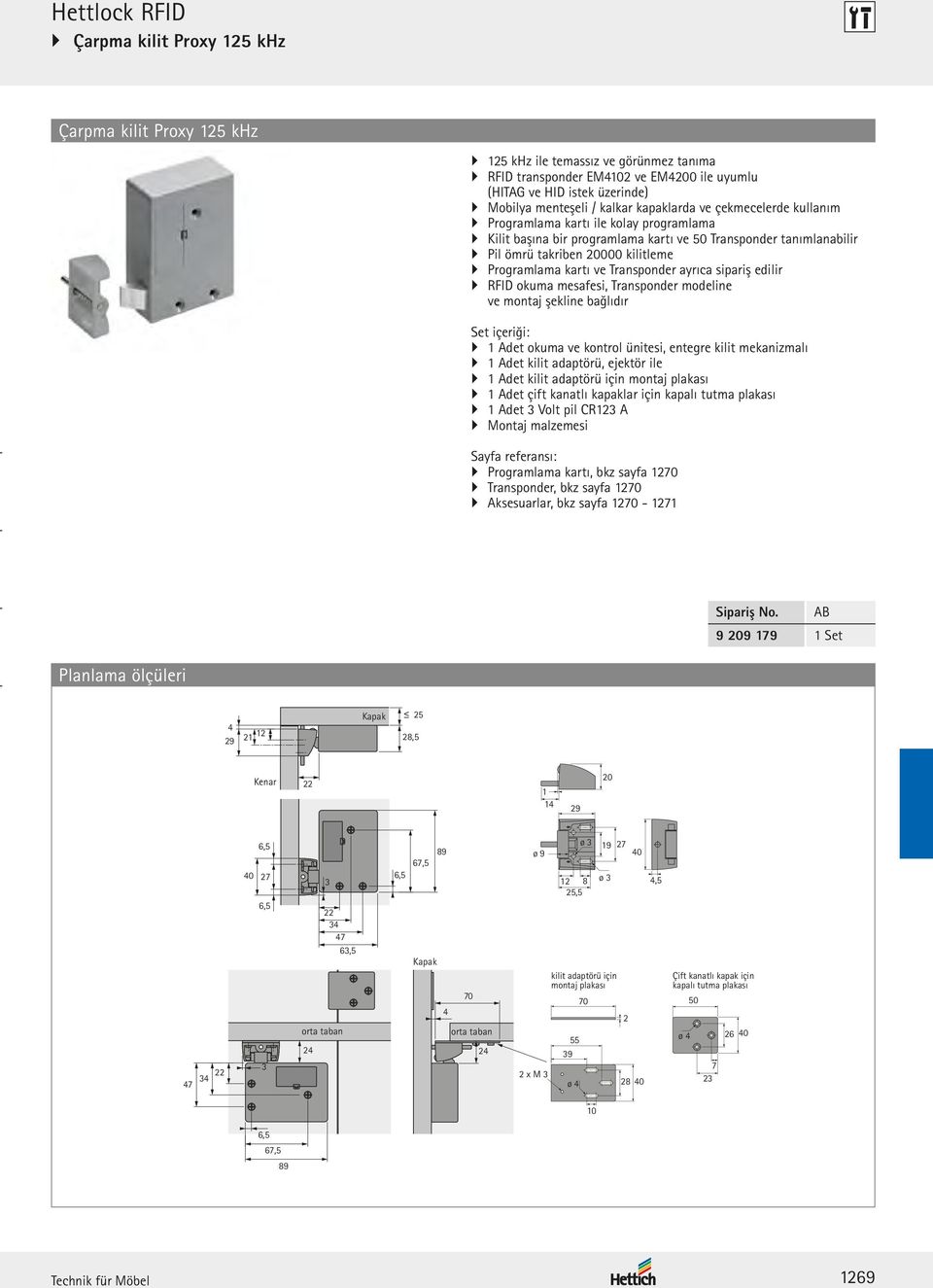 Programlama kartı ve Transponder ayrıca sipariş edilir RFID okuma mesafesi, Transponder modeline ve montaj şekline bağlıdır Set içeriği: 1 Adet okuma ve kontrol ünitesi, entegre kilit mekanizmalı 1