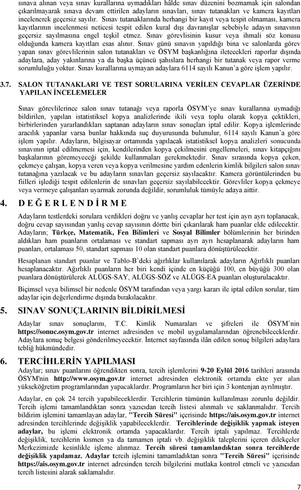 Sınav tutanaklarında herhangi bir kayıt veya tespit olmaması, kamera kayıtlarının incelenmesi neticesi tespit edilen kural dışı davranışlar sebebiyle adayın sınavının geçersiz sayılmasına engel