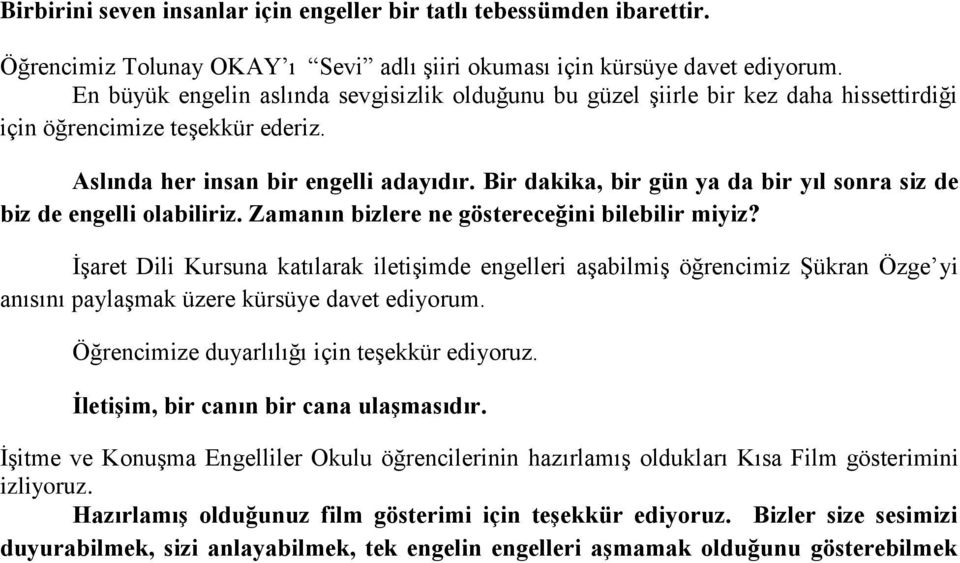 Bir dakika, bir gün ya da bir yıl sonra siz de biz de engelli olabiliriz. Zamanın bizlere ne göstereceğini bilebilir miyiz?