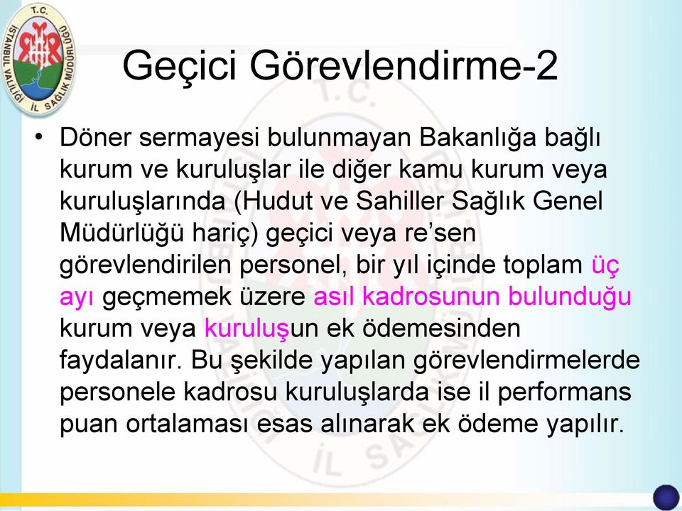 içinde toplam üç ayı geçmemek üzere asıl kadrosunun bulunduğu kurum veya kuruluşun ek ödemesinden faydalanır.