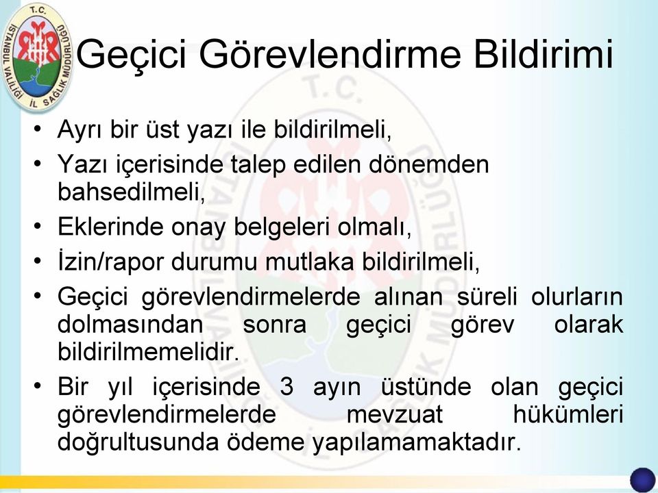 görevlendirmelerde alınan süreli olurların dolmasından sonra geçici görev olarak bildirilmemelidir.