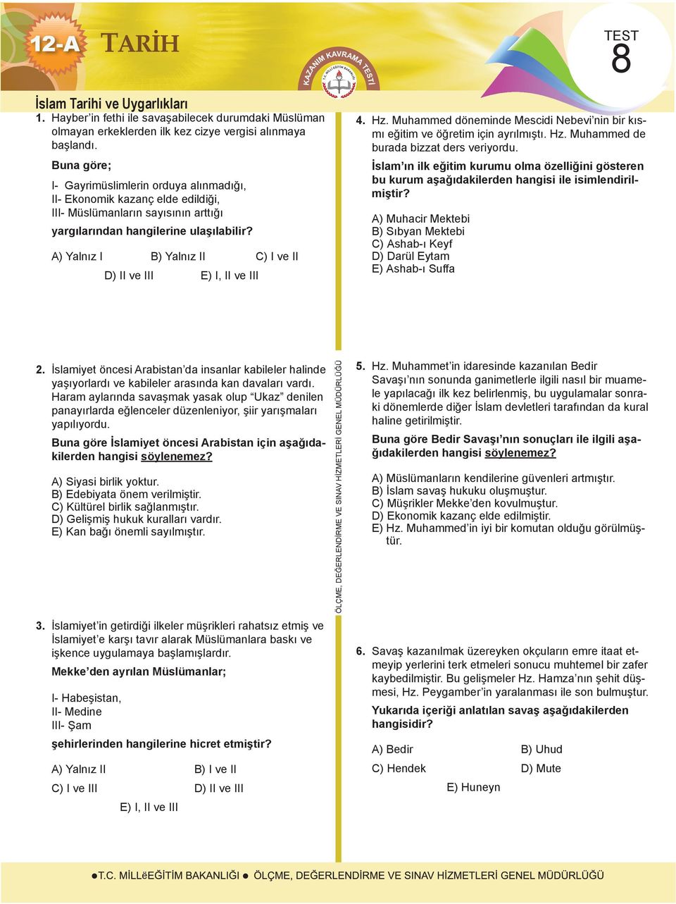 C) I ve II D) II ve III E) I, II ve III KAVRAMA TEST TEST 8 4. Hz. Muhammed döneminde Mescidi Nebevi nin bir kısmı eğitim ve öğretim için ayrılmıştı. Hz. Muhammed de burada bizzat ders veriyordu.