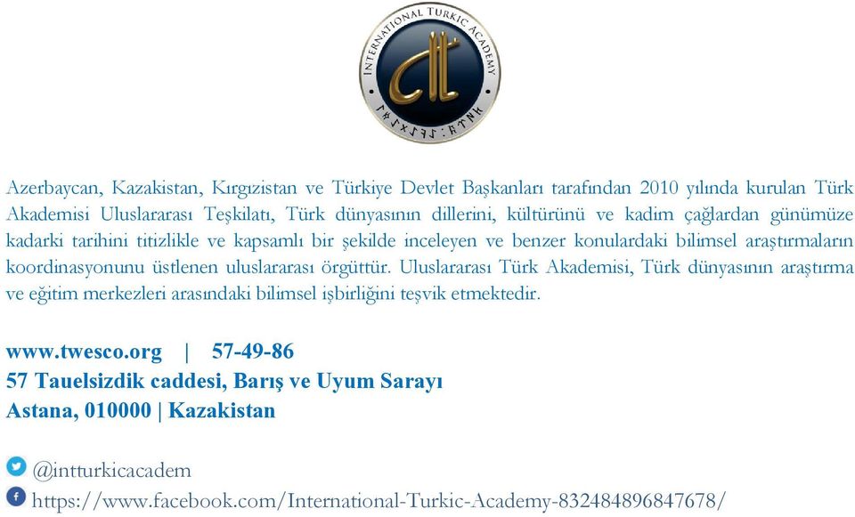 üstlenen uluslararası örgüttür. Uluslararası Türk Akademisi, Türk dünyasının araştırma ve eğitim merkezleri arasındaki bilimsel işbirliğini teşvik etmektedir. www.