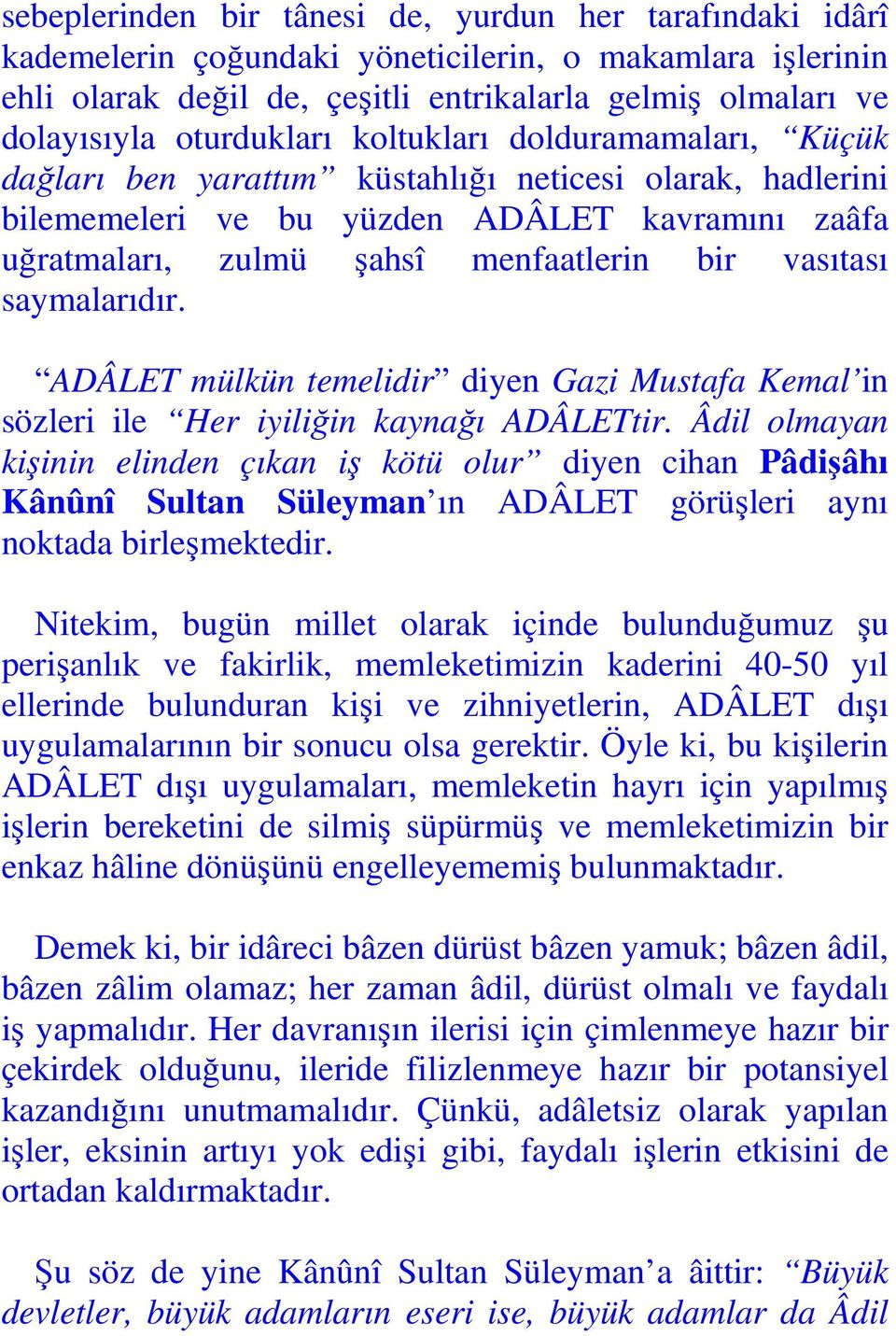vasıtası saymalarıdır. ADÂLET mülkün temelidir diyen Gazi Mustafa Kemal in sözleri ile Her iyiliğin kaynağı ADÂLETtir.