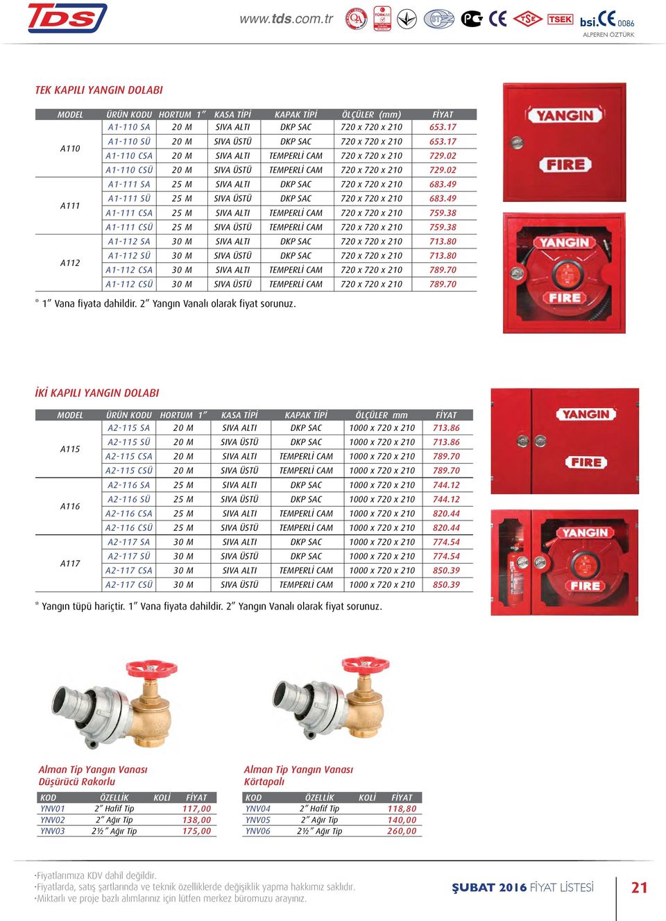 02 A1-111 SA 25 M SIVA ALTI DKP SAC 720 x 720 x 210 683.49 A111 A1-111 SÜ 25 M SIVA ÜSTÜ DKP SAC 720 x 720 x 210 683.49 A1-111 CSA 25 M SIVA ALTI TEMPERLİ CAM 720 x 720 x 210 759.