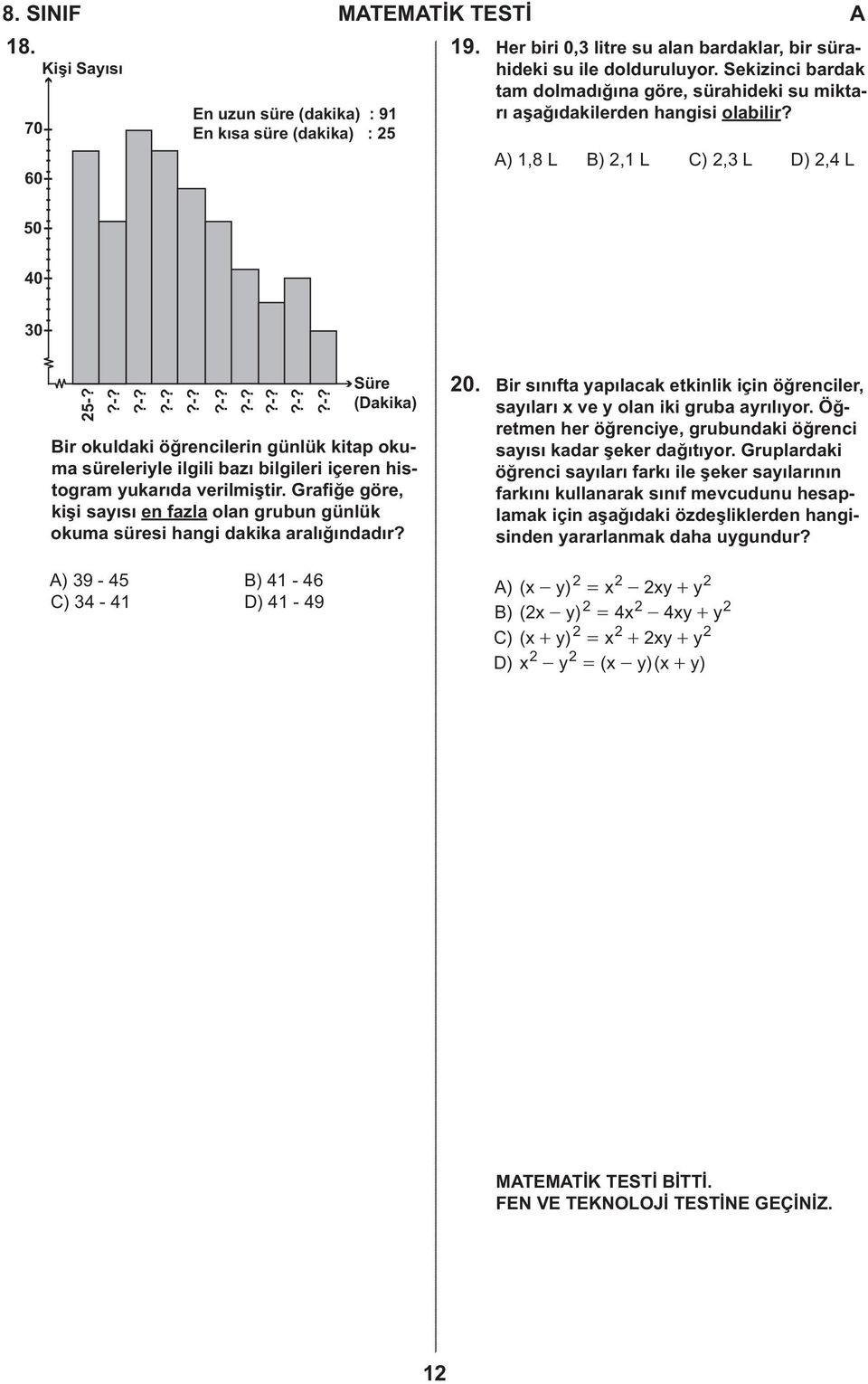 Bir okuldaki öğrencilerin günlük kitap okuma süreleriyle ilgili bazı bilgileri içeren histogram yukarıda verilmiştir.