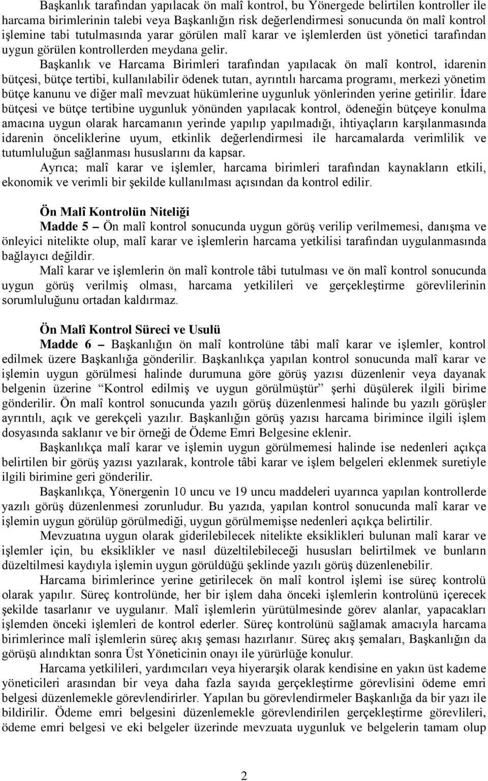 Başkanlık ve Harcama Birimleri tarafından yapılacak ön malî kontrol, idarenin bütçesi, bütçe tertibi, kullanılabilir ödenek tutarı, ayrıntılı harcama programı, merkezi yönetim bütçe kanunu ve diğer