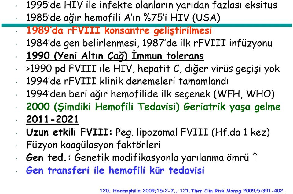 beri ağır hemofilide ilk seçenek (WFH, WHO) 2000 (Şimdiki Hemofili Tedavisi) Geriatrik yaşa gelme 2011-2021 Uzun etkili FVIII: Peg. lipozomal FVIII (Hf.