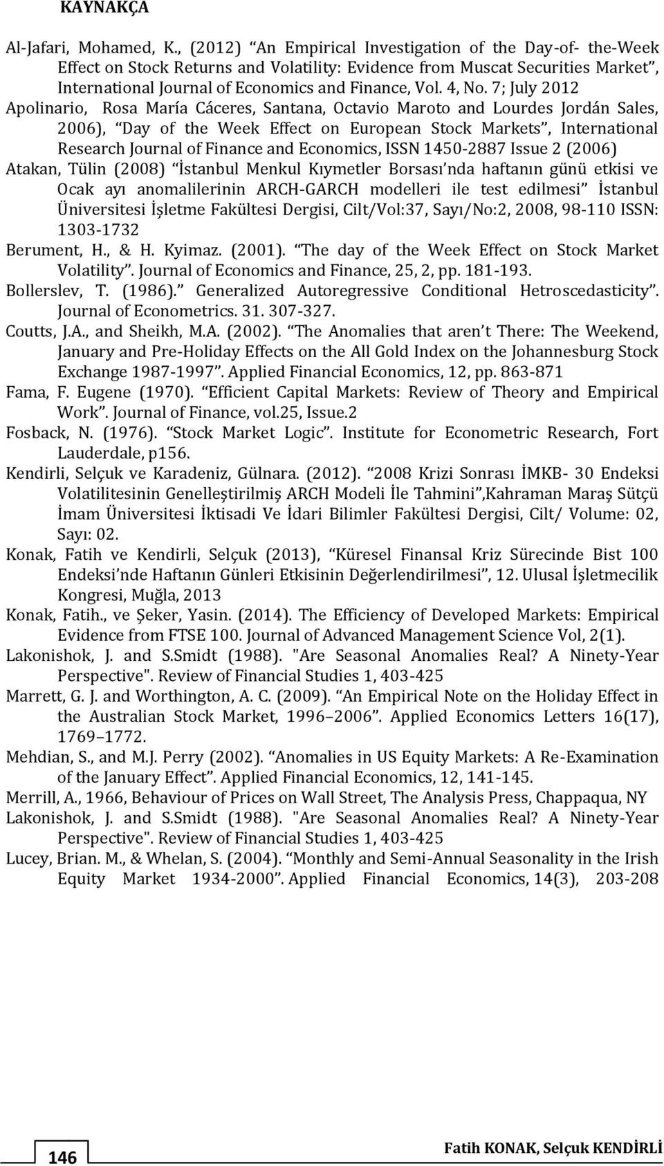 7; July 2012 Apolinario, Rosa María Cáceres, Santana, Octavio Maroto and Lourdes Jordán Sales, 2006), Day of the Week Effect on European Stock Markets, International Research Journal of Finance and