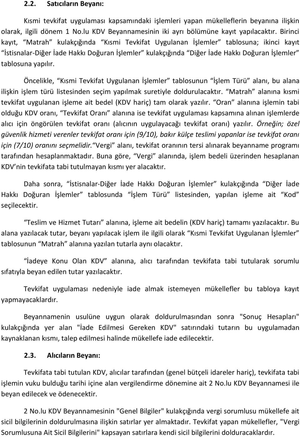 yapılır. Öncelikle, Kısmi Tevkifat Uygulanan İşlemler tablosunun İşlem Türü alanı, bu alana ilişkin işlem türü listesinden seçim yapılmak suretiyle doldurulacaktır.