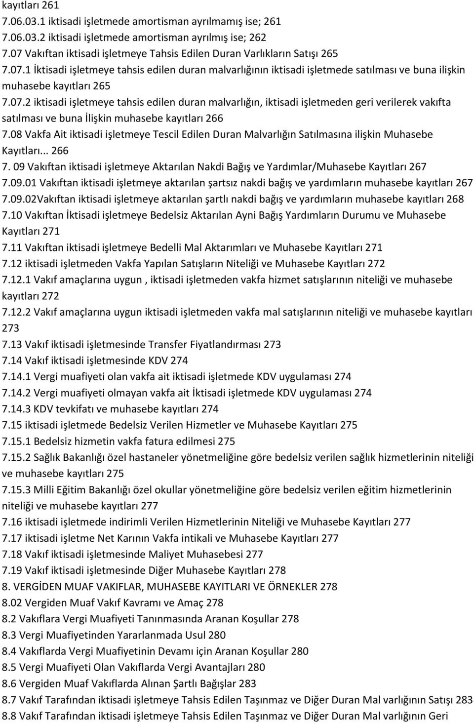 07.2 iktisadi işletmeye tahsis edilen duran malvarlığın, iktisadi işletmeden geri verilerek vakıfta satılması ve buna İlişkin muhasebe kayıtları 266 7.