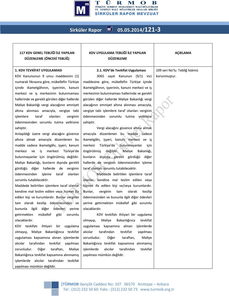 gerekli görülen diğer hallerde Maliye Bakanlığı vergi alacağının emniyet altına alınması amacıyla, vergiye tabi işlemlere taraf olanları verginin ödenmesinden sorumlu tutma yetkisine sahiptir.