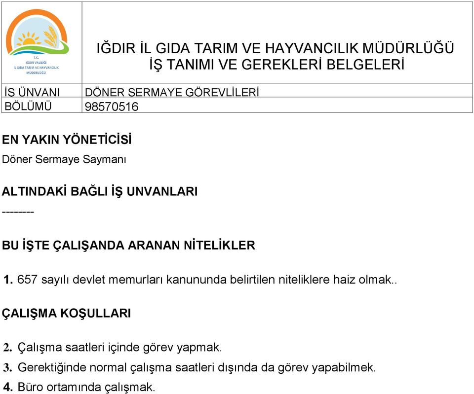 657 sayılı devlet memurları kanununda belirtilen niteliklere haiz olmak.. ÇALIŞMA KOŞULLARI 2.