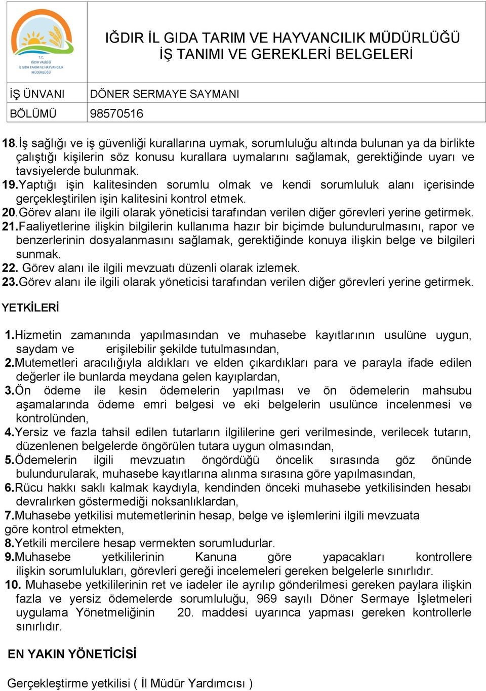 Yaptığı işin kalitesinden sorumlu olmak ve kendi sorumluluk alanı içerisinde gerçekleştirilen işin kalitesini kontrol etmek. 20.