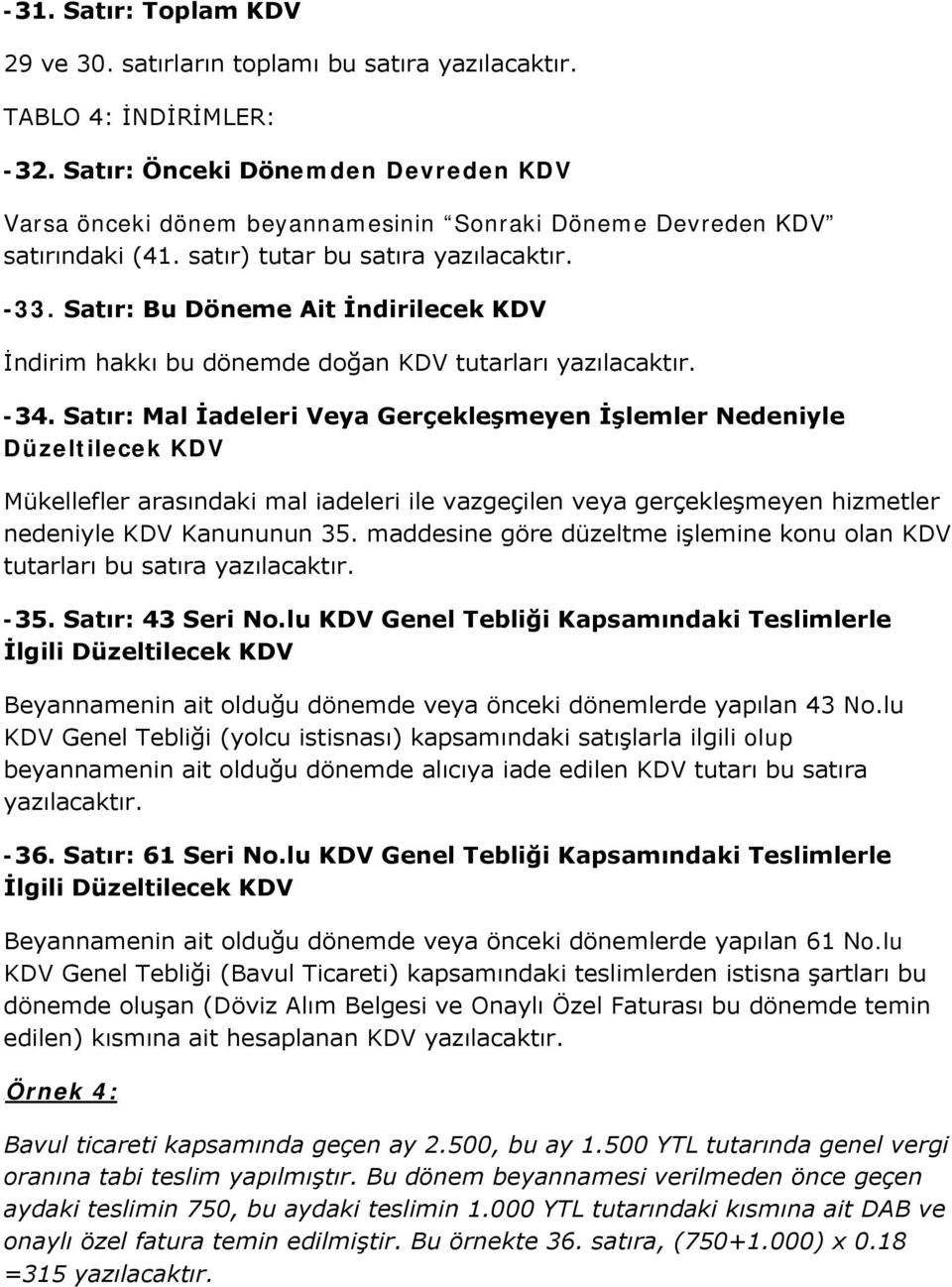 Satır: Bu Döneme Ait İndirilecek KDV İndirim hakkı bu dönemde doğan KDV tutarları yazılacaktır. -34.