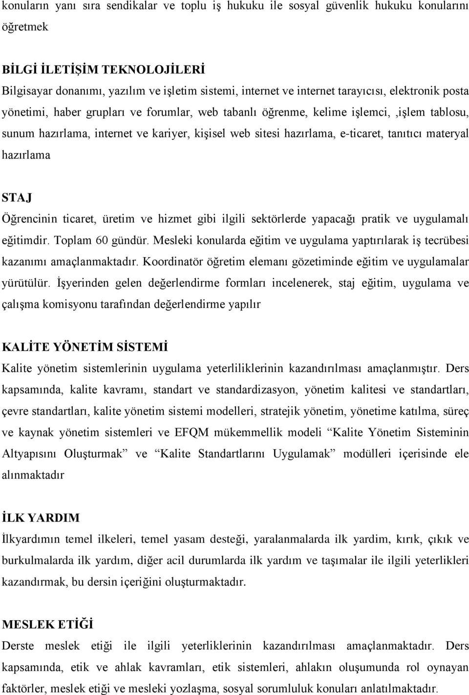 tanıtıcı materyal hazırlama STAJ Öğrencinin ticaret, üretim ve hizmet gibi ilgili sektörlerde yapacağı pratik ve uygulamalı eğitimdir. Toplam 60 gündür.