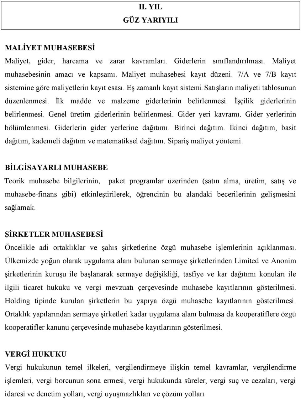 İşçilik giderlerinin belirlenmesi. Genel üretim giderlerinin belirlenmesi. Gider yeri kavramı. Gider yerlerinin bölümlenmesi. Giderlerin gider yerlerine dağıtımı. Birinci dağıtım.