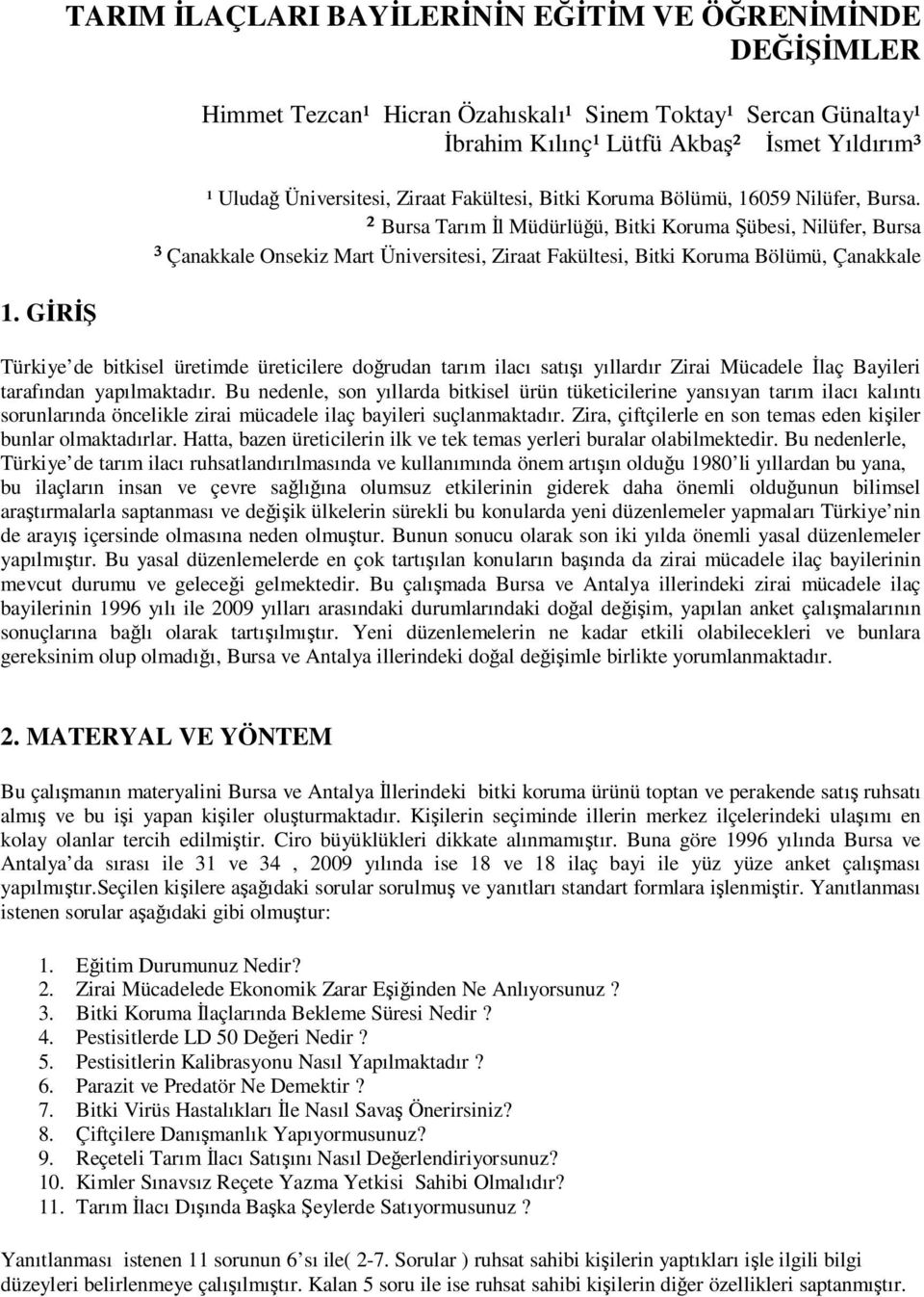 ² Tarım İl Müdürlüğü, Bitki Koruma Şübesi, Nilüfer, ³ Çanakkale Onsekiz Mart Üniversitesi, Ziraat Fakültesi, Bitki Koruma Bölümü, Çanakkale Türkiye de bitkisel üretimde üreticilere doğrudan tarım