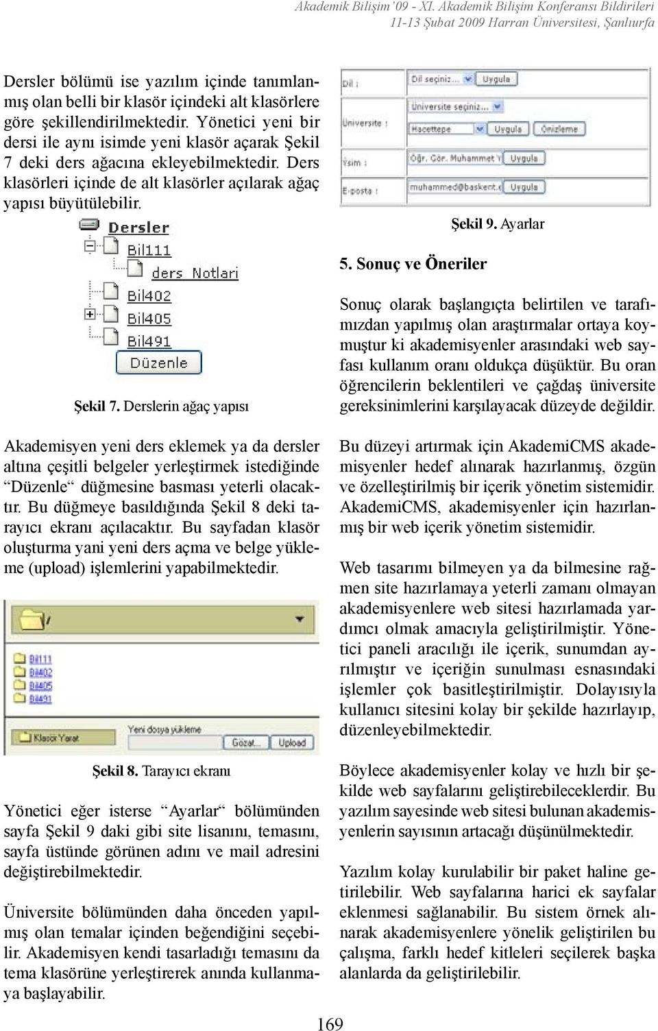 şekillendirilmektedir. Yönetici yeni bir dersi ile aynı isimde yeni klasör açarak Şekil 7 deki ders ağacına ekleyebilmektedir.