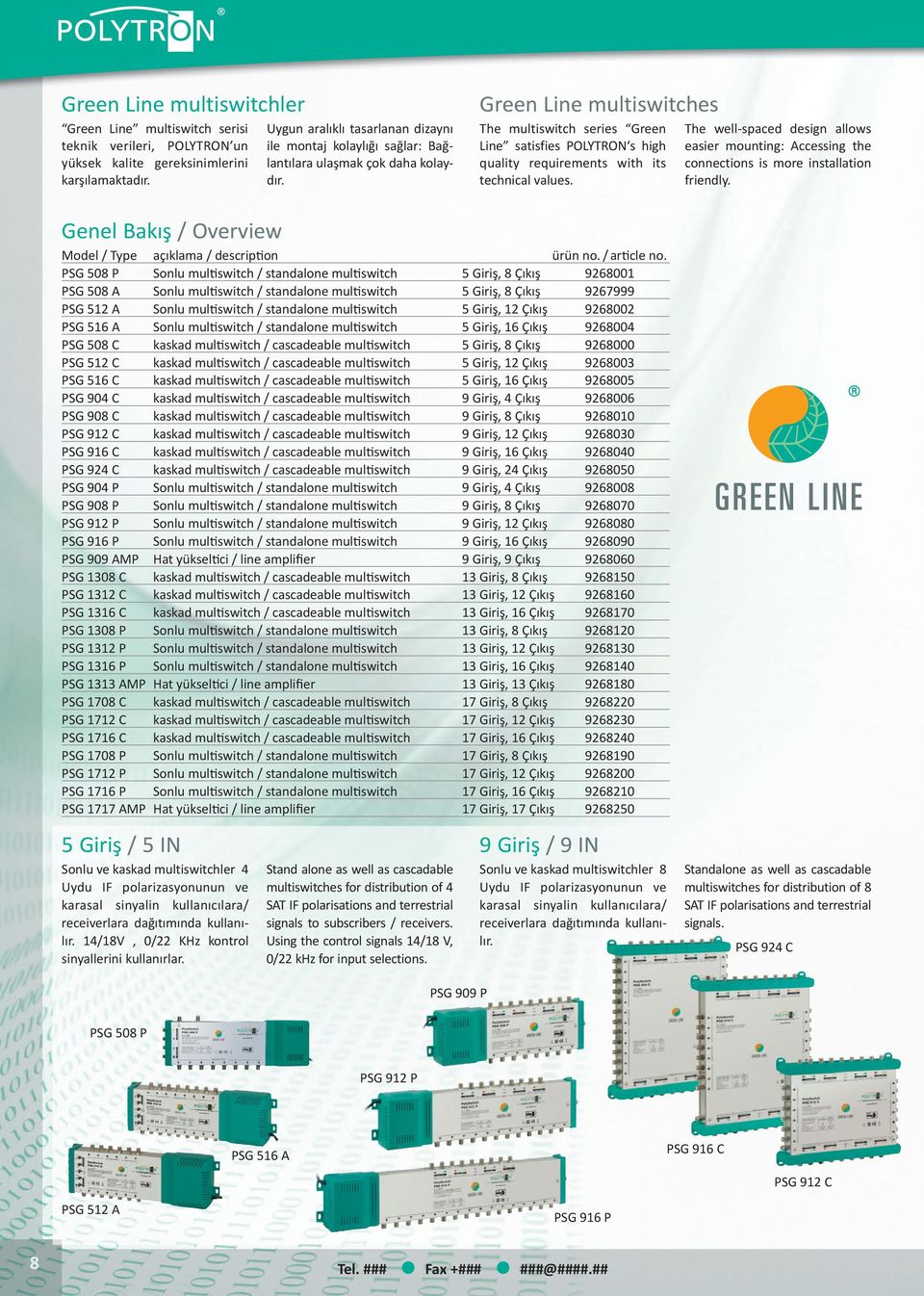 Green Line multiswitches The multiswitch series Green Line satisfies POLYTRON s high quality requirements with its technical values.