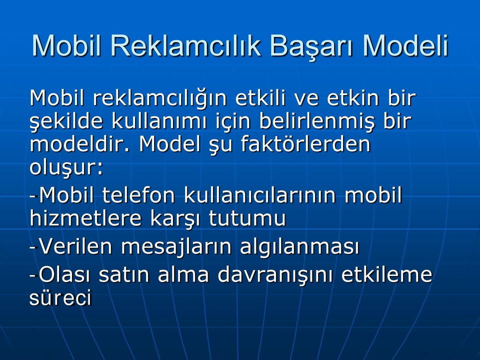 Model şu faktörlerden oluşur: -Mobil telefon kullanıcılarının mobil