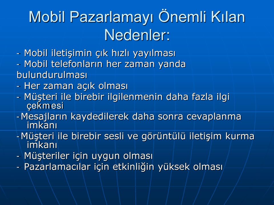 ilgi çekmesi -Mesajların kaydedilerek daha sonra cevaplanma imkanı -Müşteri ile birebir sesli ve